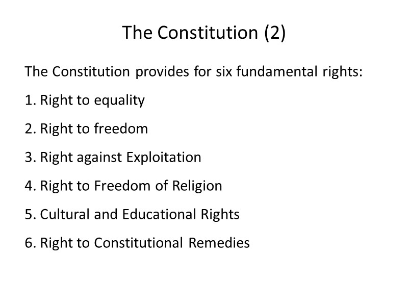 The Constitution (2) The Constitution provides for six fundamental rights: Right to equality Right